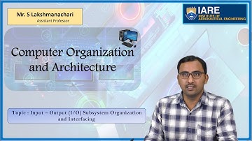 Input – Output IO Subsystem Organization and Interfacing by Mr. S Lakshmanachari