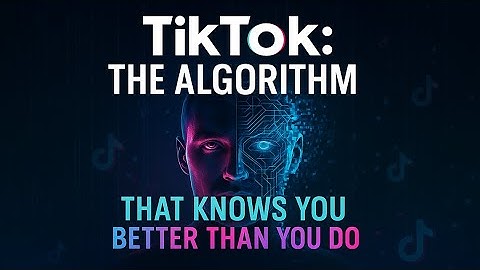 TikTok: The Algorithm That Knows You Better Than You Do