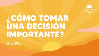 ¿Cómo tomar una decisión importante? Sigue estos pasos  Día 292 Año 3 | Despertando Podcast