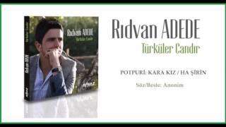 Rıdvan Adede - Potpuri (Kara Kız/Ha Şirin) Resimi