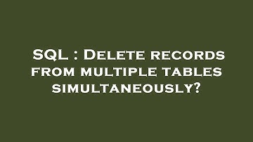 SQL : Delete records from multiple tables simultaneously?