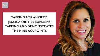 Tapping for Anxiety: Jessica Ortner Explains Tapping and Demonstrates the Nine Acupoints