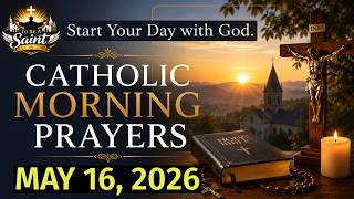Catholic Morning Prayers May 16 2026 | Grow Closer to Jesus Today