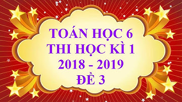 Toán học lớp 6 - Thi học kì 1 - năm học 2018 - 2019 - Đề 3