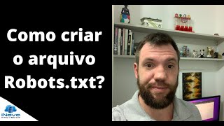 Como criar o arquivo Robots.txt