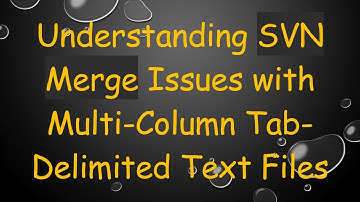 Understanding SVN Merge Issues with Multi-Column Tab-Delimited Text Files
