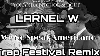 Yolanda Be Cool & DCUP - We No Speak Americano (LARNEL W Trap Festival Remix)