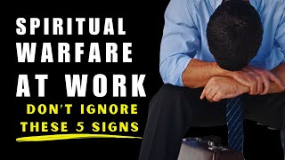 5 Signs Of Spiritual Warfare In Your Job - This Prayer Will Break Spiritual Attack Against Your Work