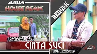 Video thumbnail of "KAMAL - CINTA SUCI ( Albmum Remix House Bergek Gini - Gitu )"