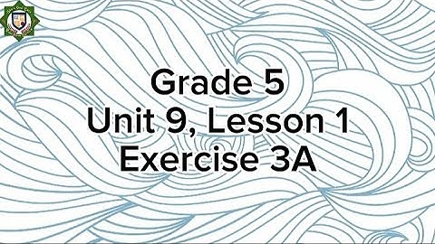 Grade 5, Unit 9, Lesson 1, Exercise 3A