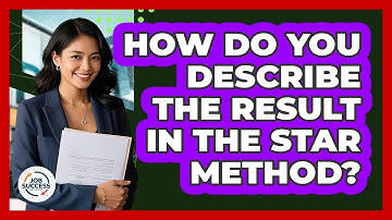 How Do You Describe The Result In The STAR Method? - Job Success Network