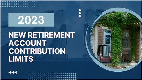 NEW Retirement Account Contribution Limits for 2023
