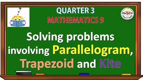 Math9: Solving problems involving Parallelogram, Trapezoid, and Kite - Quarter 3