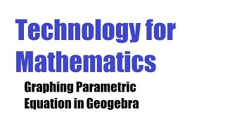 Graphing Parametric Equations with GeoGebra