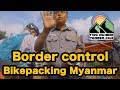 Border control! Bikepacking Myanmar Ep.1