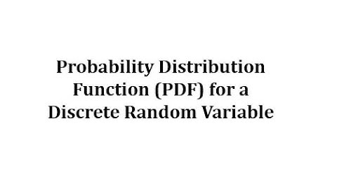 Probability Distribution Function for a Discrete Random Variable