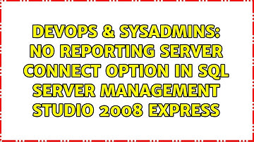 DevOps & SysAdmins: No Reporting Server connect option in SQL Server Management Studio 2008 Express