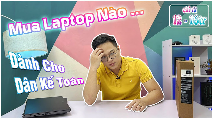 Tư vấn mua laptop cho dân kế toán năm 2024