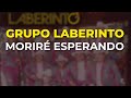 Grupo Laberinto - Moriré Esperando (Audio Oficial)