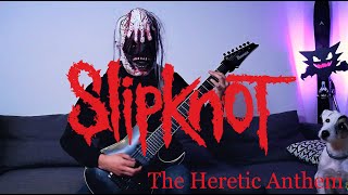 SLIPKNOT - The Heretic Anthem [GUITAR COVER]