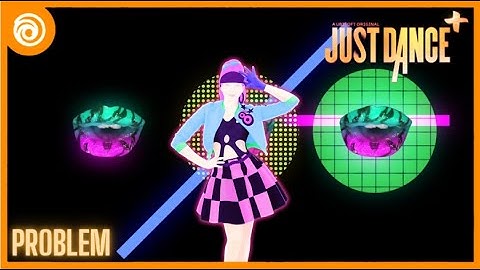 Problem - Ariana Grande ft. Iggy Azalea & Big Sean | Just Dance Plus PC
