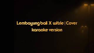Lembayung Bali - Saras Dewi | cover by Witrie | karaoke version | Lower key  / male key
