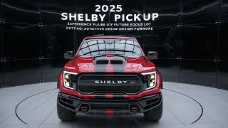 AllNew 2025 SHELBY Pickup Model Official Reveal  FIRST LOOK!