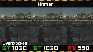 Hitman vs Overclocked GT1030 vs Stock vs Radeon RX550 (Core i3-4130)