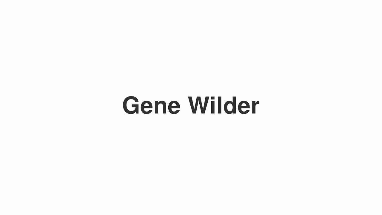 How to Pronounce "Gene Wilder"