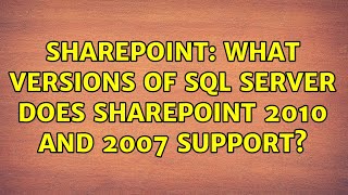 Sharepoint: What versions of SQL Server does Sharepoint 2010 and 2007 support?