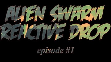 Im not good with Aliens - Alien Swarm Reactive Drop EP1