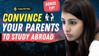 5 Proven Tips to Convince your Parents to let you Study Abroad