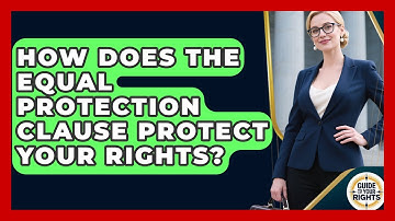 How Does The Equal Protection Clause Protect Your Rights? - Guide To Your Rights