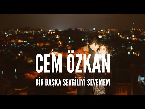 Cem Özkan / Bir Başka Sevgiliyi Sevemem (Lyrics)