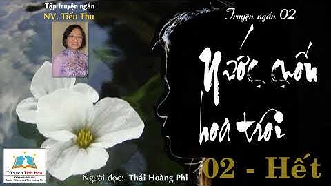 NƯỚC CUỐN HOA TRÔI. Tập 02 - Hết. Tác giả: NV. Tiểu Thu. Người đọc: Thái Hoàng Phi