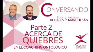 ACERCA DE QUIEBRES EN EL COACHING ONTOLOGICO PARTE 2 - MASTER COACHING