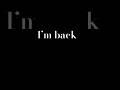 I’m back fans #imback