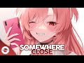 Nightcore - Somewhere Close (Lyrics)