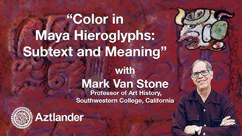 “Color in Maya Hieroglyphs: Subtext and Meaning” with Mark Van Stone, PhD