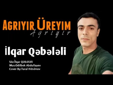 ilqar Qebeleli - Agriyir Ureyim Agriyir - 2020  Audio Official