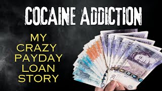Cocaine Addiction  My Crazy PayDay Loan Story