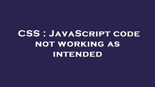 CSS : JavaScript code not working as intended