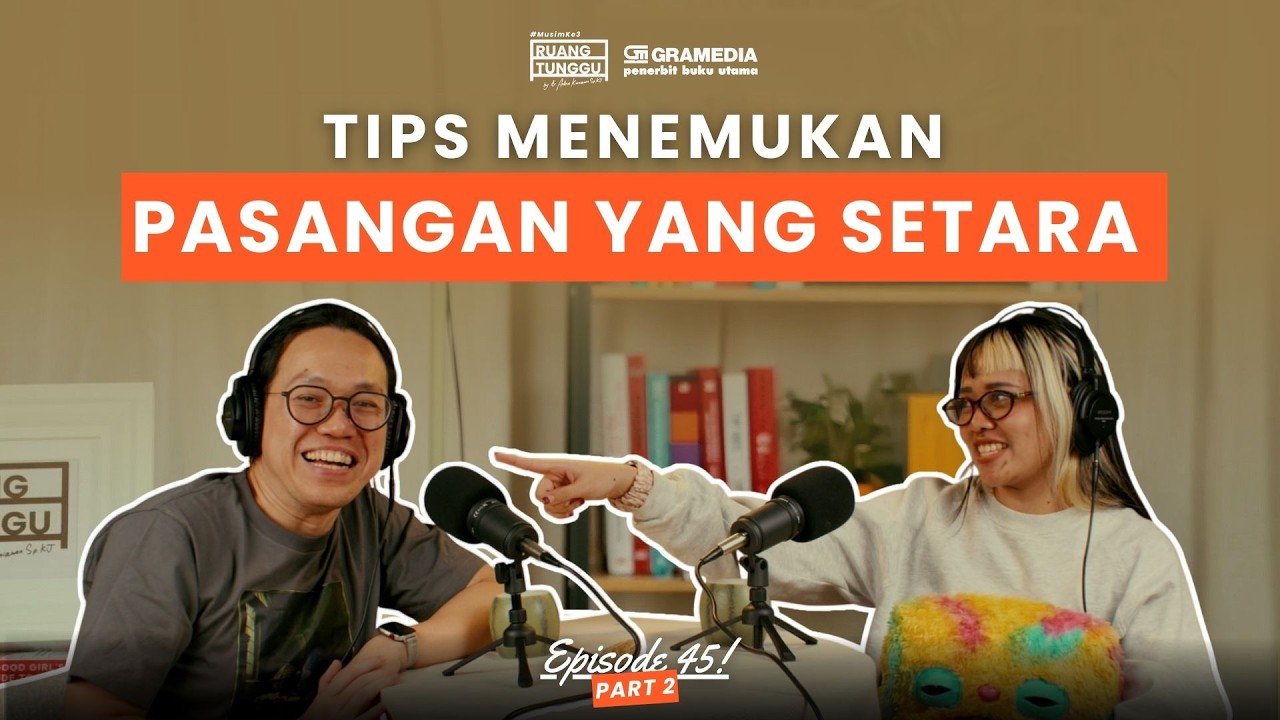 Kesetaraan dalam Cinta: Haruskah Pasangan Selalu Selevel? | POD. RUANG TUNGGU #S3 | EP. 45 (Part 2)