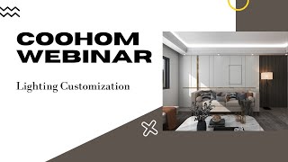Webinar - Coohom Advanced - Lighting Customization