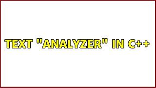 Text analyzer in C++ (3 Solutions!!)