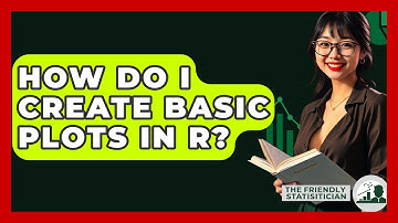 How Do I Create Basic Plots In R? - The Friendly Statistician