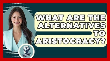 What Are The Alternatives To Aristocracy? - Philosophy Beyond