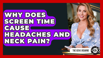 Why Does Screen Time Cause Headaches And Neck Pain? - The Gen X Rewind