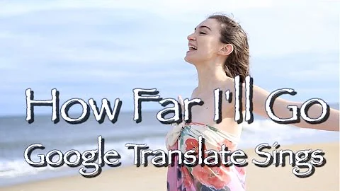 Google Translate Sings: "How Far I'll Go" from Moana (PARODY)