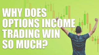 Options Income Trading: Why Do You Win So Frequently?
